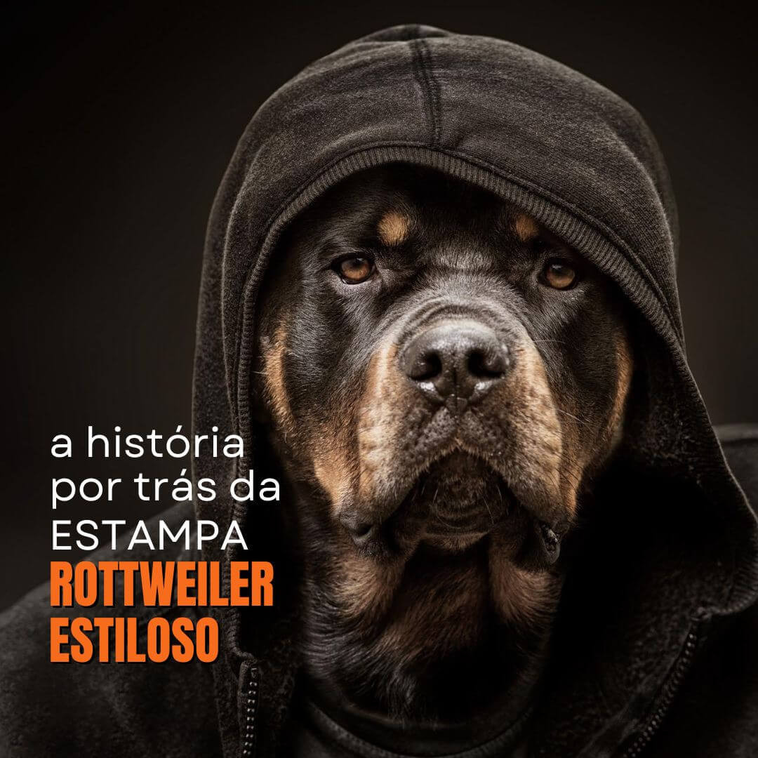 A história por trás da estampa: Rottweiler Estiloso