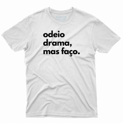 Camiseta Odeio Drama, Mas Faço